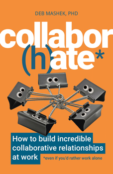Paperback Collabor(h)Ate: How to Build Incredible Collaborative Relationships at Work (Even If You'd Rather Work Alone) Book