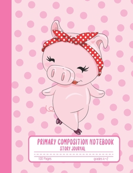 Primary Composition Notebook Story Journal: Cute Lady Pig Notebook with Picture Space and Handwriting Practice Paper for Kids in Kindergarten, First ... Dotted Midline for Elementary School Students