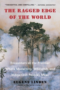 Paperback The Ragged Edge of the World: Encounters at the Frontier Where Modernity, Wildlands and Indigenous Peoples Mee t Book