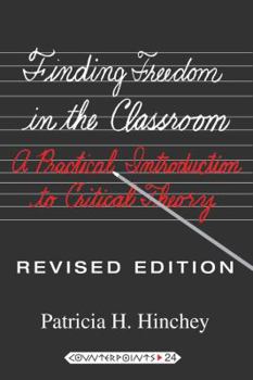 Paperback Finding Freedom in the Classroom: A Practical Introduction to Critical Theory Book