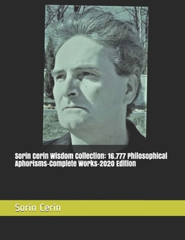 SORIN CERIN WISDOM COLLECTION: 16777 PHILOSOPHICAL APHORISMS – COMPLETE WORKS - 2020 EDITION