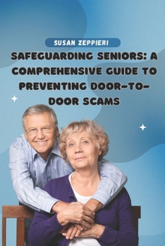 Safeguarding Seniors:: A Comprehensive Guide to Preventing Door-to-Door Scams