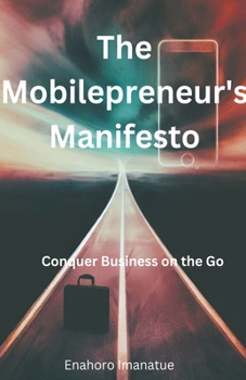 Paperback The Mobilepreneur's Manifesto: Conquer Business on the Go Book