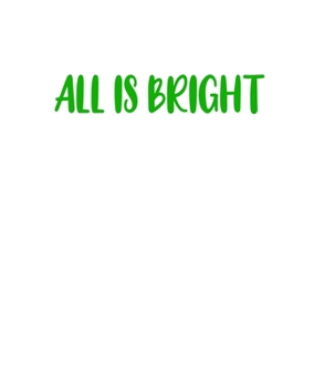 All Is Bright: A decorative book for coffee tables, bookshelves, end tables, and interior design styling - Great housewarming gift to stack decor ... in home (Christmas Holiday Phrases Green)