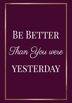 Paperback Be better than you were yesterday: Motivation Gifts for Employees - Team - Lined Blank Notebook Journal with a funny saying on the Front Cover - 7x10 Book