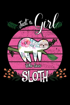 Just A Girl Who Loves Sloths: 120 Page Lined Paperback Notebook - 6"x9" Sloth Journal