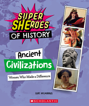Paperback Ancient Civilizations: Women Who Made a Difference (Super Sheroes of History): Women Who Made a Difference (Super Sheroes of History) Book
