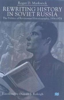 Hardcover Rewriting History in Soviet Russia: The Politics of Revisionist Historiography 1956-1974 Book