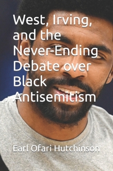 Paperback West, Irving, and the Never-Ending Debate over Black Antisemitism Book