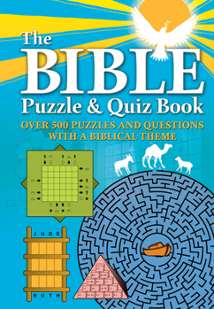 Paperback The Bible Puzzle and Quiz Book: Over 500 Puzzles and Questions with a Biblical Theme Book