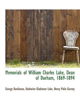 Memorials of William Charles Lake, Dean of Durham, 1869-1894
