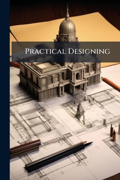 Paperback Practical Designing: A Handbook On The Preparation Of Working Drawings Book