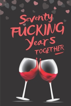 Paperback Seventy Fucking Years Together: Blank Lined 6x9 Funny Journal / Notebook as a Perfect 70 year old Birthday Anniversary Party Adult Gag Gift for Holida Book