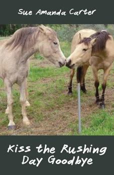 Paperback Kiss the Rushing Day Goodbye Book