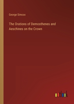 Paperback The Orations of Demosthenes and Aeschines on the Crown Book