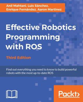 Paperback Effective Robotics Programming with ROS - Third Edition: Find out everything you need to know to build powerful robots with the most up-to-date ROS Book