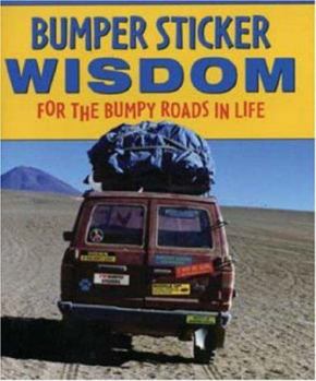 Hardcover Bumper Sticker Wisdom: For the Bumpy Roads in Life Book