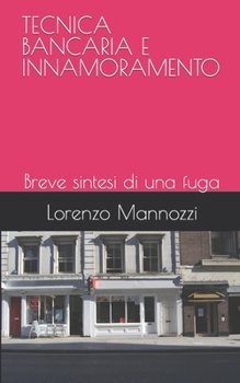 Paperback Tecnica Bancaria E Innamoramento: Breve sintesi di una fuga [Italian] Book