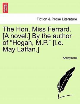 Paperback The Hon. Miss Ferrard. [A Novel.] by the Author of "Hogan, M.P." [I.E. May Laffan.] Book