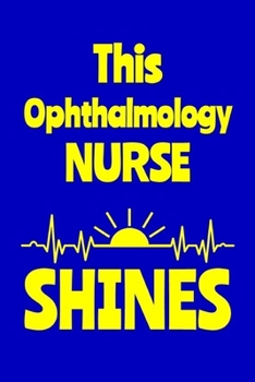 Paperback This Ophthalmology Nurse Shines: Journal: Appreciation Gift for a Favorite Nurse Book