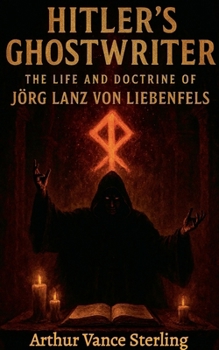 Hitler's Ghostwriter: The Life and Doctrine of Jörg Lanz von Liebenfels.