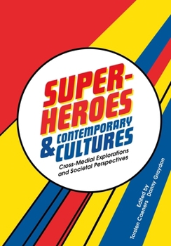 Hardcover Superheroes and Contemporary Cultures: Cross-Medial Explorations and Societal Perspectives Book