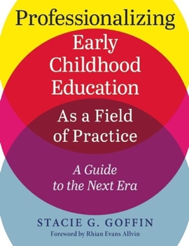 Paperback Professionalizing Early Childhood Education as a Field of Practice: A Guide to the Next Era Book