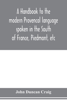 Paperback A handbook to the modern Provenc&#807;al language spoken in the South of France, Piedmont, etc Book