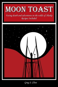 Paperback Moon Toast: Facing Death and Adventures in the Wilds of Alaska Book