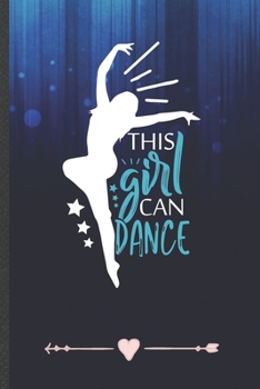 Paperback The Girl Can Dance: Funny Lined Notebook Journal For Dancer Dancing Instructor Enthusiast, Unique Special Inspirational Birthday Gift, Cla Book