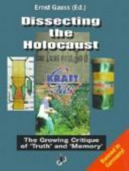 Dissecting the Holocaust: The Growing Critique of ©Truthª and ©Memory (Holocaust Handbooks Series, 1) - Book #1 of the Holocaust Handbook