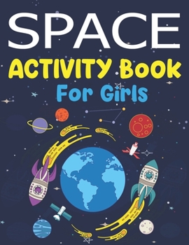 Paperback Space Activity Book for Girls: Explore, Fun with Learn and Grow, A Fantastic Outer Space Coloring, 45 Activities with Astronauts, Planets, Solar Syst Book