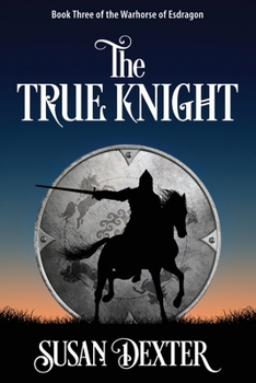 The True Knight - Book #3 of the Warhorse of Esdragon
