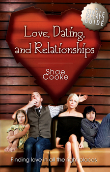 Paperback The Single Parent's Guide to Love, Dating, and Relationships: Finding Love in all the Right Places Book