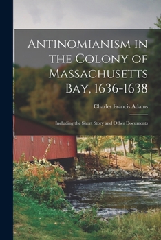 Paperback Antinomianism in the Colony of Massachusetts Bay, 1636-1638: Including the Short Story and Other Documents Book