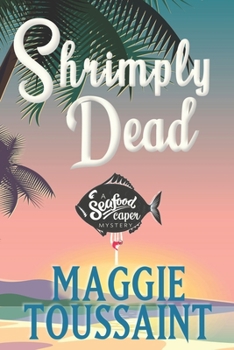Shrimply Dead - Book #3 of the A Seafood Caper Mystery
