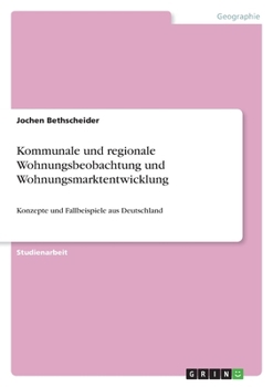 Paperback Kommunale und regionale Wohnungsbeobachtung und Wohnungsmarktentwicklung: Konzepte und Fallbeispiele aus Deutschland [German] Book