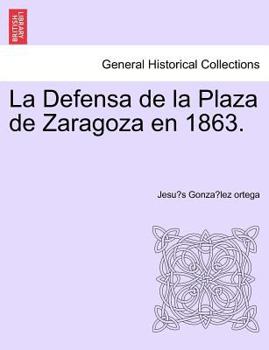 Paperback La Defensa de la Plaza de Zaragoza en 1863. [Spanish] Book