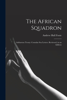 Paperback The African Squadron: Ashburton Treaty: Consular Sea Letters. Reviewed, in an Address Book