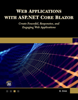 Paperback Web Applications with ASP.NET Core Blazor: Create Powerful, Responsive, and Engaging Web Applications. Book