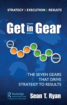 Hardcover Get in Gear: The Seven Gears that Drive Strategy to Results Book