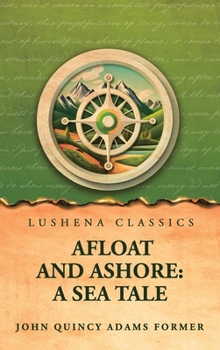 Hardcover Afloat and Ashore: A Sea Tale Book