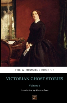 Paperback The Wimbourne Book of Victorian Ghost Stories: Volume 6 Book