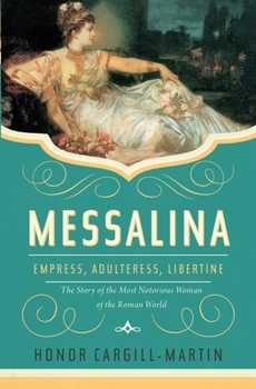 Hardcover Messalina: Empress, Adulteress, Libertine: The Story of the Most Notorious Woman of the Roman World Book