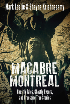 Paperback Macabre Montreal: Ghostly Tales, Ghastly Events, and Gruesome True Stories Book