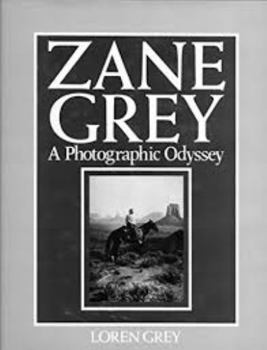 Hardcover Zane Grey: A Photographic Odyssey Book