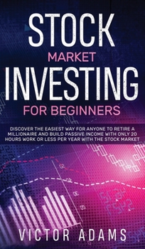 Hardcover Stock Market Investing for Beginners Discover The Easiest way For Anyone to Retire a Millionaire and Build Passive Income with Only 20 Hours Work or l Book