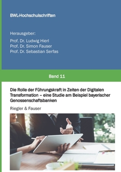 Paperback Die Rolle der Führungskraft in Zeiten der Digitalen Transformation - eine Studie am Beispiel bayerischer Genossenschaftsbanken [German] Book