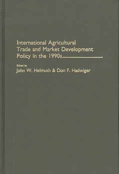 International Agricultural Trade and Market Development Policy in the 1990s: (Contributions in Economics and Economic History)