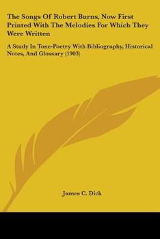 Paperback The Songs Of Robert Burns, Now First Printed With The Melodies For Which They Were Written: A Study In Tone-Poetry With Bibliography, Historical Notes Book